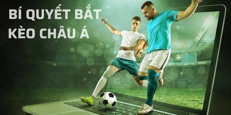 Các tips bắt kèo châu Á